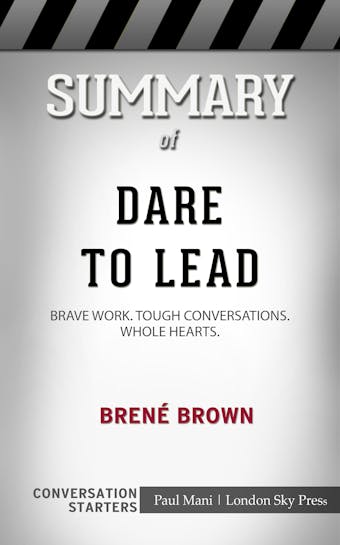 Summary of Dare to Lead: Brave Work. Tough Conversations. Whole Hearts: Conversation Starters - undefined