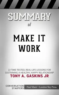Summary of Make It Work : 22 Time-Tested, Real-Life Lessons for Sustaining a Healthy, Happy Relationship: Conversation Starters