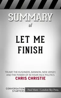 Summary of Let Me Finish : Trump, the Kushners, Bannon, New Jersey, and the Power of In-Your-Face Politics: Conversation Starters