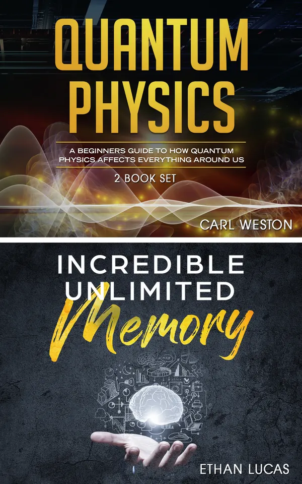 Quantum Physics - Incredible Unlimited Memory : A Beginners Guide to How Quantum Physics Affects Everything around Us