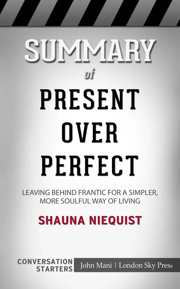 Summary of Present Over Perfect: Leaving Behind Frantic for a Simpler, More Soulful Way of Living: Conversation Starters