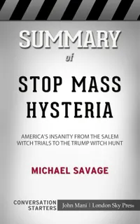 Summary of Stop Mass Hysteria : America's Insanity from the Salem Witch Trials to the Trump Witch Hunt: Conversation Starters