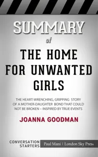 Summary of The Home for Unwanted Girls : The heart-wrenching, gripping story of a mother-daughter bond that could not be broken – inspired by true events: Conversation Starters