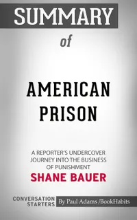 Summary of American Prison : A Reporter's Undercover Journey into the Business of Punishment
