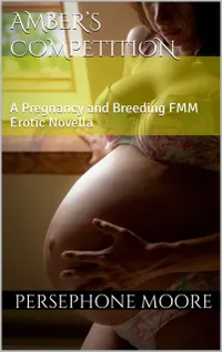 Amber's Competition : A Pregnancy and Breeding FMM Erotic Novella