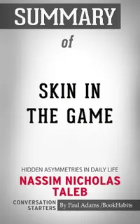Summary of Skin in the Game : Hidden Asymmetries in Daily Life | Conversation Starters