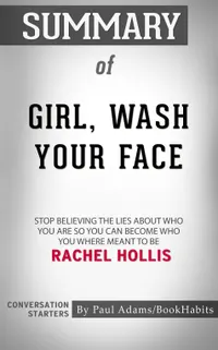 Summary of Girl, Wash Your Face : Stop Believing the Lies About Who You Are so You Can Become Who You Were Meant to Be | Conversation Starters
