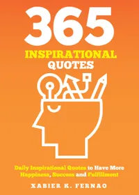 365 Inspirational Quotes : Daily Inspirational Quotes to Have More Happiness, Success and Fulfilment