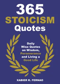 365 Stoicism Quotes : Daily Stoic Philosophies, Teachings and Disciplines for a Stronger Mind