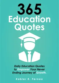 365 Education Quotes : Daily Education Quotes to Empower Your Never-Ending Journey of Growth