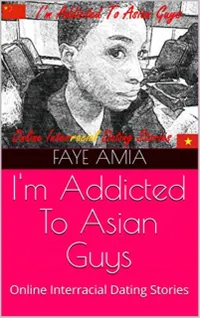 I'm Addicted To Asian Guys : Online Interracial AMBW Dating Love Stories