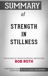 Summary of Strength in Stillness : The Power of Transcendental Meditation | Conversation Starters