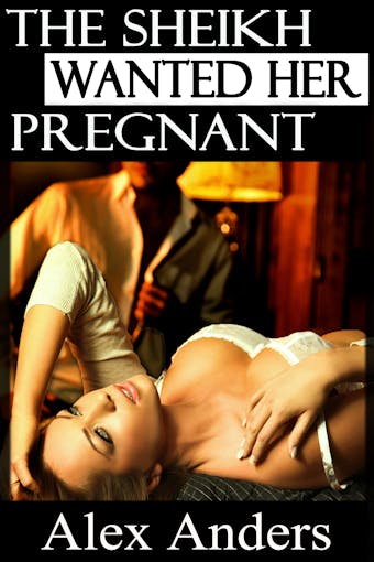 The Sheikh Wanted Her Pregnant - undefined