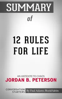 Summary of 12 Rules for Life : An Antidote to Chaos | Conversation Starters