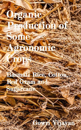 Organic Production of Some Agronomic Crops - Gowri Vijayan