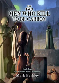 The Two Men Who Kill To Be Carbon : Book Four: The Sabienn Feel Adventures