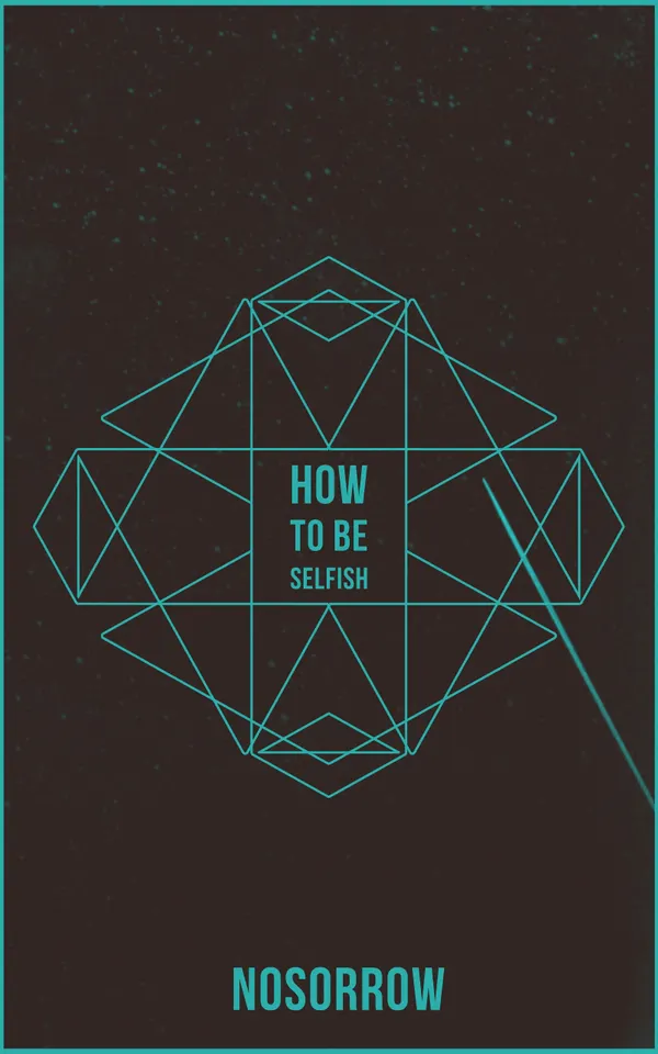 How To Be Selfish