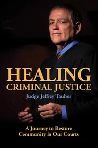 Healing Criminal Justice : A Journey to Restore Community in Our Courts