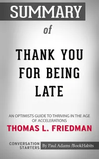 Summary of Thank You for Being Late : An Optimist's Guide to Thriving in the Age of Accelerations | Conversation Starters