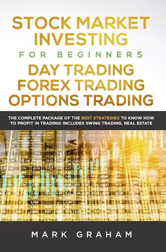 Stock Market Investing for Beginners, Day Trading, Forex Trading, Options Trading - Mark Graham