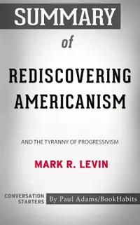 Summary of Rediscovering Americanism : And the Tyranny of Progressivism | Conversation Starters
