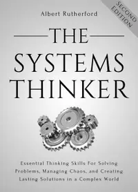 The Systems Thinker : Essential Thinking Skills For Solving Problems, Managing Chaos,