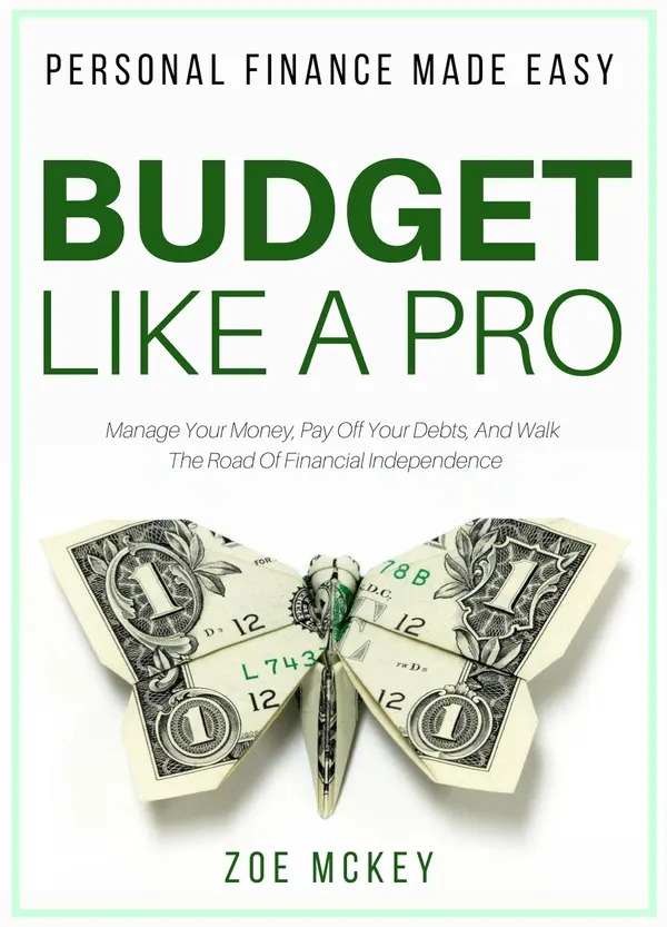 Budget Like a Pro : Manage Your Money, Pay Off Your Debts, And Walk The Road Of Financial Independence - Personal Finance Made Easy