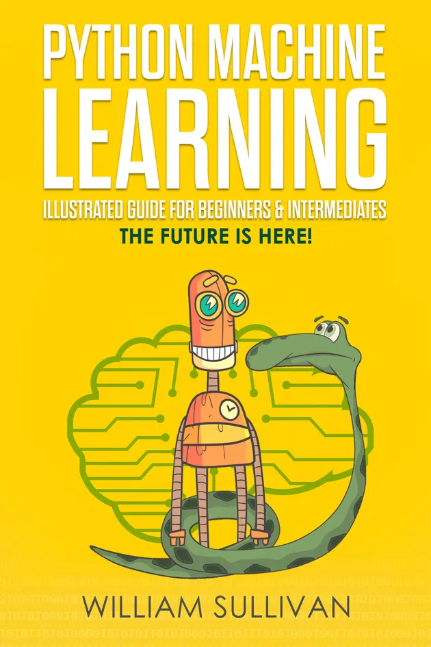Machine Learning With Python Book Python Machine Learning Illustrated Guide For Beginners & Intermediates ...