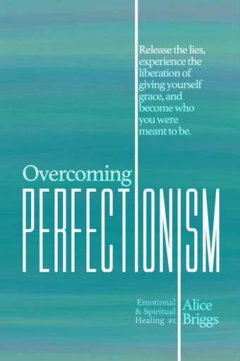 Overcoming Perfectionism - Alice Briggs