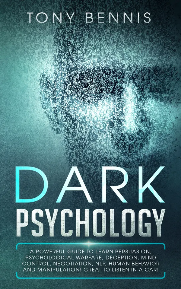 Dark Psychology : A Powerful Guide to Learn Persuasion, Psychological Warfare, Deception, Mind Control, Negotiation, NLP, Human Behavior and Manipulation! Great to Listen in a Car!