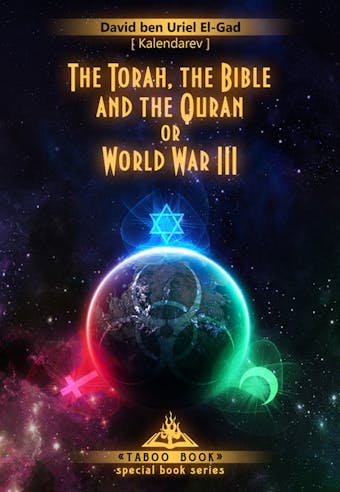 The Torah, the Bible  and the Quran World War III. - David El-Gad (Kalendarev)