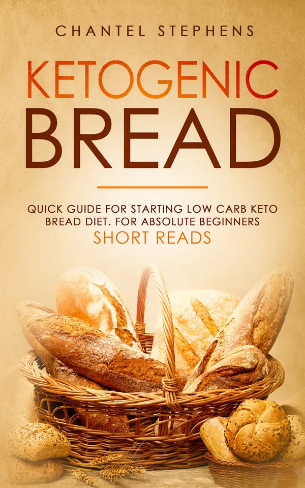 Ketogenic Bread : Quick Guide for Starting Low Carb Keto Bread Diet. For Absolute Beginners. Short Reads.