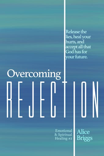 Overcoming Rejection - Alice Briggs