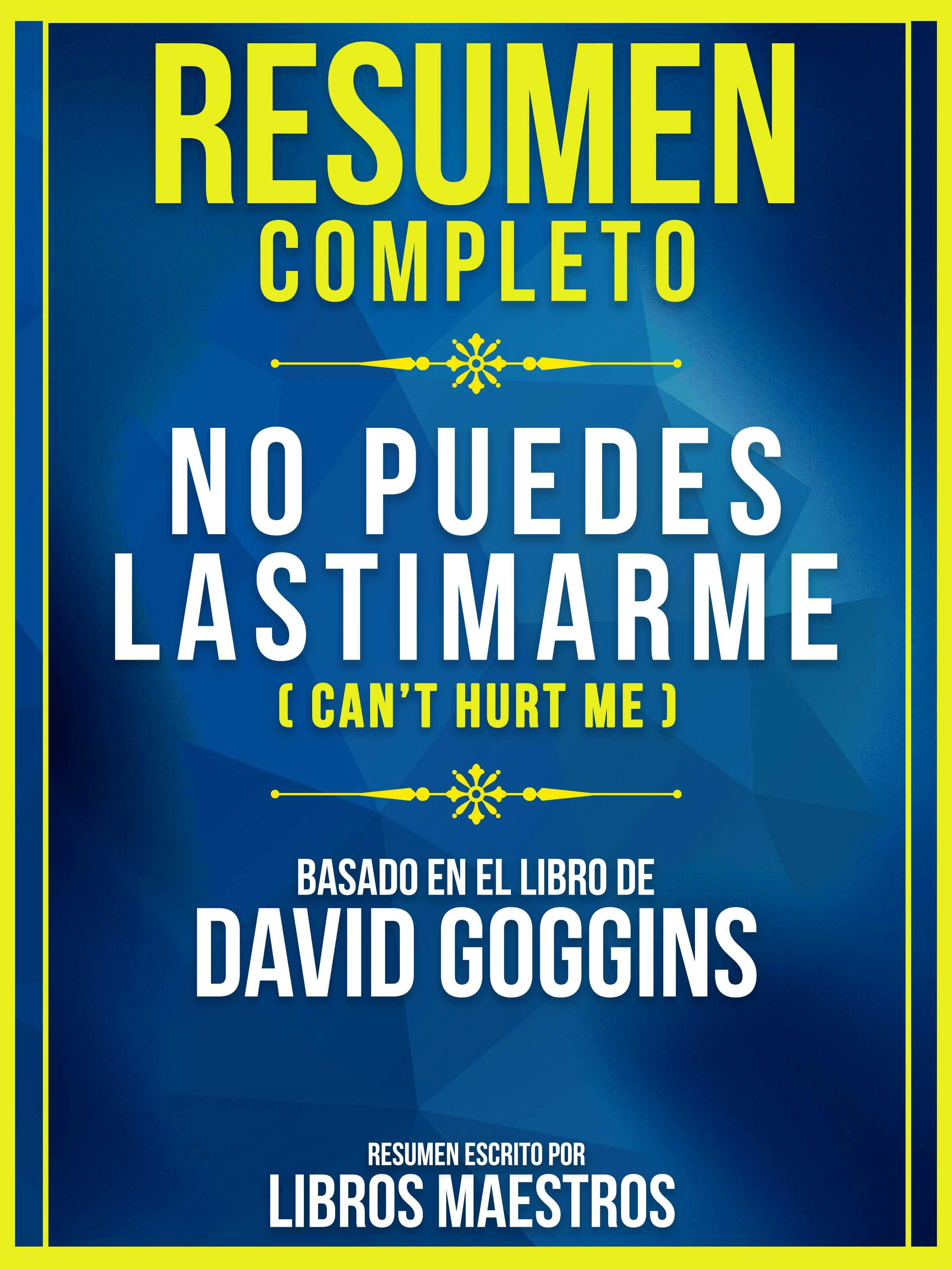 Resumen Completo: No Puedes Lastimarme (Can't Hurt Me) - Basado En El Libro  De David Goggins, E-bok, Libros Maestros