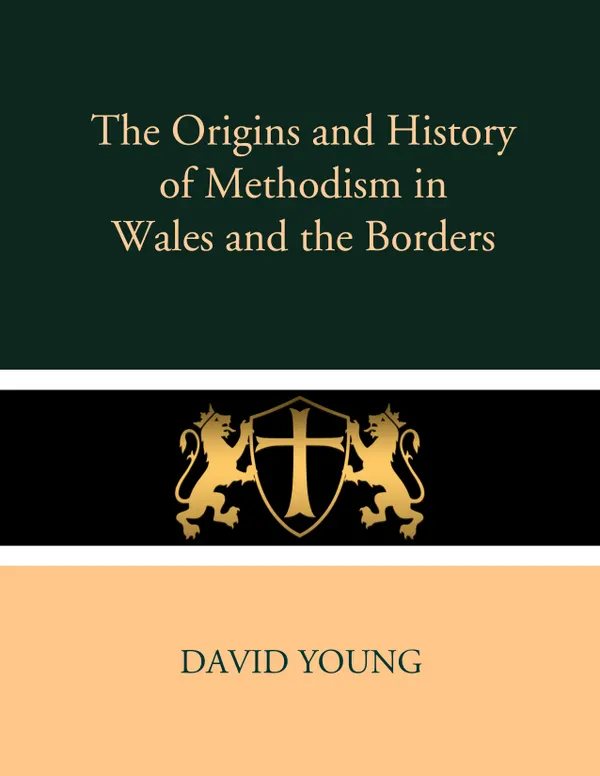 The Origins and History of Methodism in Wales and the Borders