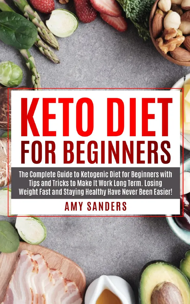 Keto Diet for Beginners : The Complete Guide to Ketogenic Diet for ...