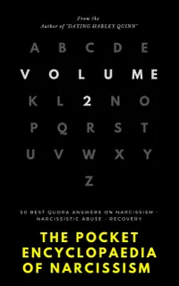 The Pocket Encyclopedia Of Narcisism - Volume 2 : 50 Best Quora Answers On Narcissism, Narcissistic Abuse, And Recovery