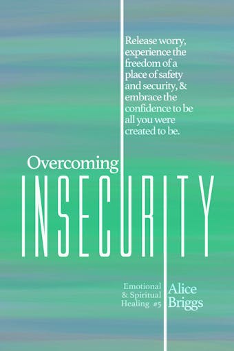 Overcoming Insecurity - Alice Briggs