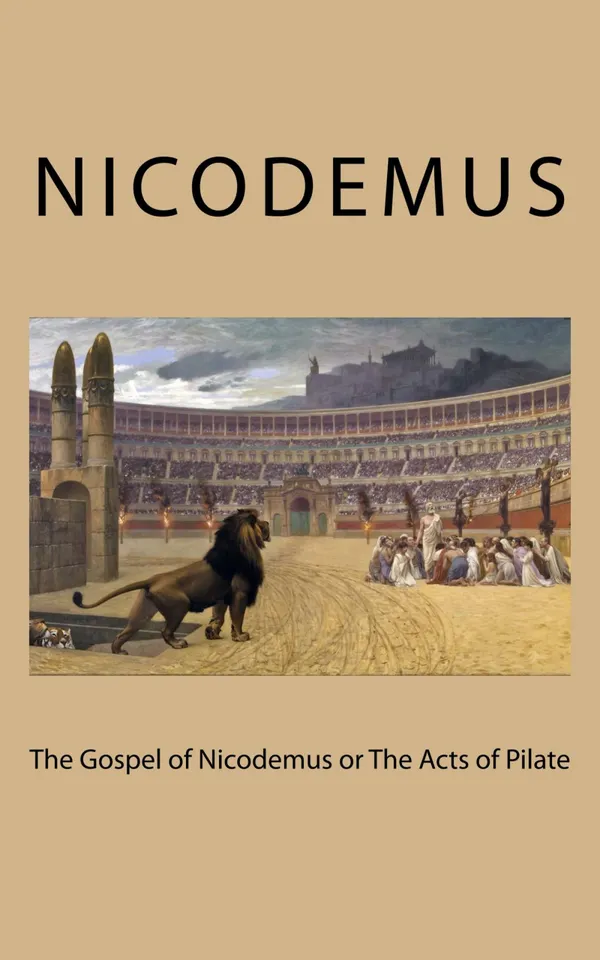 The Gospel of Nicodemus : or The Acts of Pilate