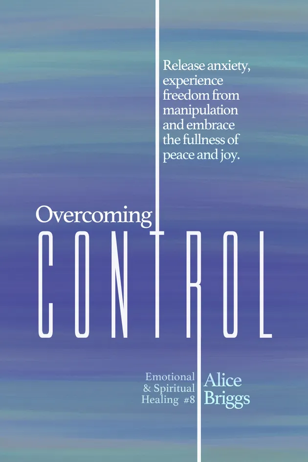 Overcoming Control : Release the anxiety, experience freedom from ...