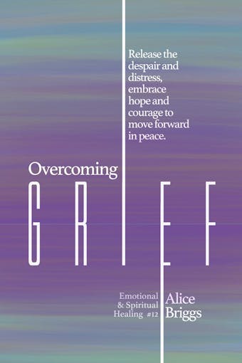 Overcoming Grief - Alice Briggs
