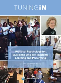 Tuning In : Practical Psychology for Musicians who are Teaching, Learning and Performing
