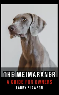 The Weimaraner : A Guide for Owners