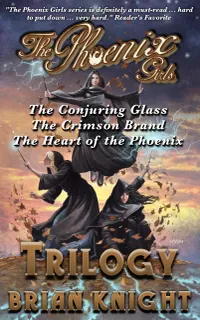 The Phoenix Girls: The Complete Trilogy : The Conjuring Glass, The Crimson Brand, The Heart of the Phoenix