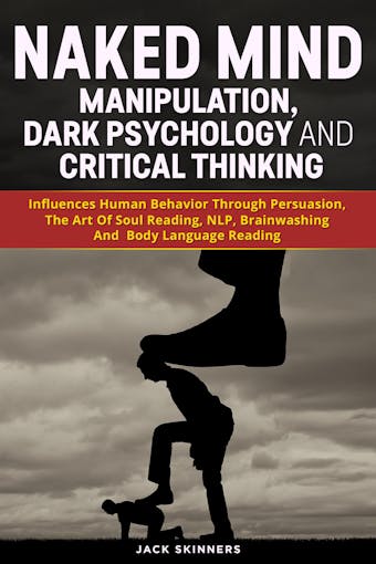 Naked Mind Manipulation, Dark Psychology And Critical Thinking - undefined