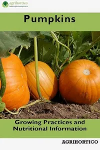 Pumpkins : Growing Practices and Nutritional Information