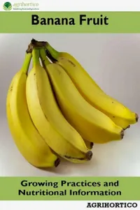 Banana Fruit : Growing Practices and Nutritional Information
