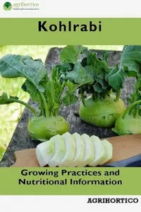 Kohlrabi : Growing Practices and Nutritional Information
