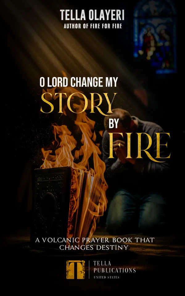 O Lord Change My Story By Fire : A Volcanic Prayer Book That Changes Destiny