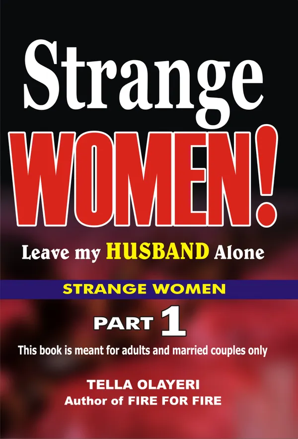 Strange Women! Leave my Husband Alone : The Secret to Love and Marriage That Lasts